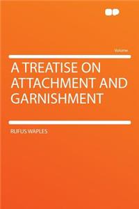 A Treatise on Attachment and Garnishment