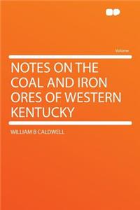 Notes on the Coal and Iron Ores of Western Kentucky