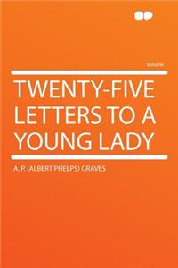 Twenty-Five Letters to a Young Lady