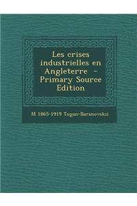 Les Crises Industrielles En Angleterre - Primary Source Edition