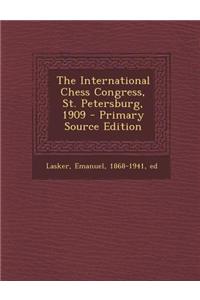 The International Chess Congress, St. Petersburg, 1909 - Primary Source Edition