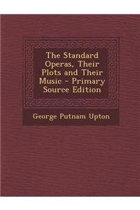The Standard Operas, Their Plots and Their Music - Primary Source Edition