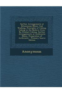 Surface Arrangements at Bituminous Mines: Coal Washing, Principles of Coking, Coking in the Beehive Oven, By-Product Coking, Surface Arrangements at A
