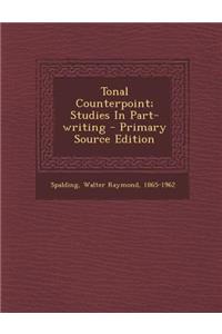 Tonal Counterpoint; Studies in Part-Writing - Primary Source Edition