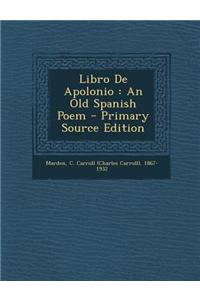 Libro de Apolonio: An Old Spanish Poem - Primary Source Edition