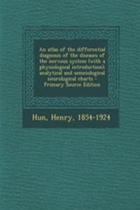 An Atlas of the Differential Diagnosis of the Diseases of the Nervous System (with a Physiological Introduction); Analytical and Semeiological Neurological Charts
