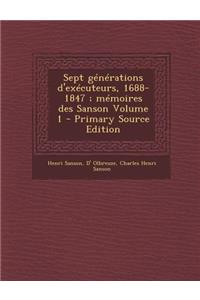 Sept Generations D'Executeurs, 1688-1847; Memoires Des Sanson Volume 1 - Primary Source Edition
