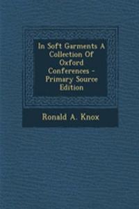 In Soft Garments a Collection of Oxford Conferences