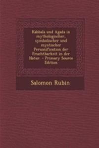 Kabbala Und Agada in Mythologischer, Symbolischer Und Mystischer Personification Der Fruchtbarkeit in Der Natur. - Primary Source Edition