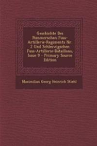 Geschichte Des Pommerschen Fuss-Artillerie-Regiments NR. 2 Und Schleswigschen Fuss-Artillerie-Bataillons, Issue 9 - Primary Source Edition