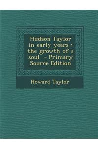 Hudson Taylor in Early Years: The Growth of a Soul