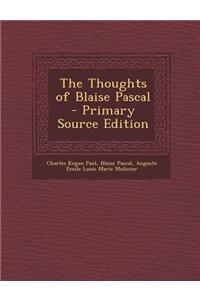 The Thoughts of Blaise Pascal - Primary Source Edition