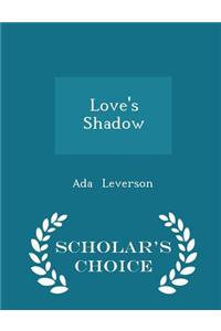 Love's Shadow - Scholar's Choice Edition