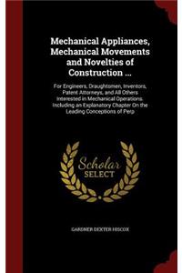 Mechanical Appliances, Mechanical Movements and Novelties of Construction ...