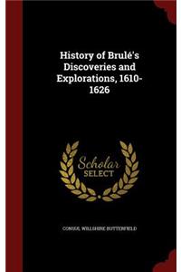 History of Brulé's Discoveries and Explorations, 1610-1626
