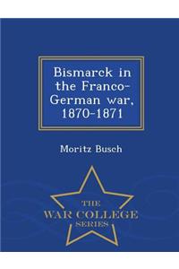 Bismarck in the Franco-German War, 1870-1871 - War College Series