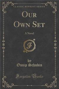 Our Own Set: A Novel (Classic Reprint)