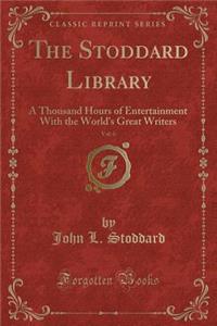 The Stoddard Library, Vol. 6: A Thousand Hours of Entertainment with the World's Great Writers (Classic Reprint)