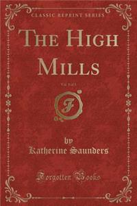 The High Mills, Vol. 1 of 3 (Classic Reprint)