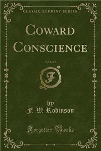 Coward Conscience, Vol. 1 of 3 (Classic Reprint)