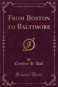 From Boston to Baltimore (Classic Reprint)