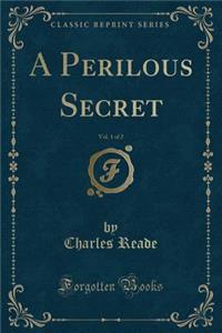 A Perilous Secret, Vol. 1 of 2 (Classic Reprint)