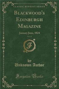 Blackwood's Edinburgh Magazine, Vol. 15: January June, 1824 (Classic Reprint)