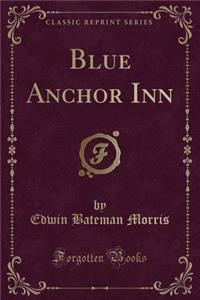 Blue Anchor Inn (Classic Reprint)