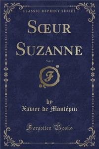 Soeur Suzanne, Vol. 1 (Classic Reprint)