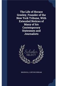 Life of Horace Greeley, Founder of the New York Tribune, With Extended Notices of Many of his Contemporary Statesmen and Journalists