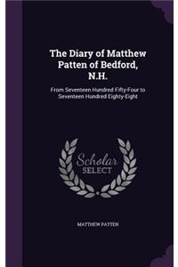 The Diary of Matthew Patten of Bedford, N.H.: From Seventeen Hundred Fifty-Four to Seventeen Hundred Eighty-Eight