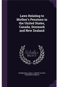 Laws Relating to Mother's Pensions in the United States, Canada, Denmark and New Zealand