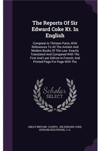 The Reports Of Sir Edward Coke Kt. In English