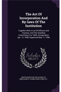 The Act of Incorporation and By-Laws of the Institution