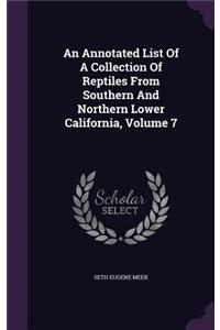 An Annotated List Of A Collection Of Reptiles From Southern And Northern Lower California, Volume 7