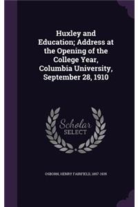 Huxley and Education; Address at the Opening of the College Year, Columbia University, September 28, 1910