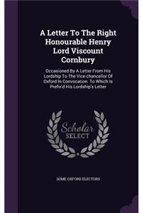 A Letter To The Right Honourable Henry Lord Viscount Cornbury