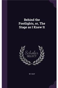 Behind the Footlights, or, The Stage as I Knew It