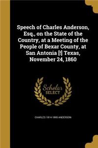 Speech of Charles Anderson, Esq., on the State of the Country, at a Meeting of the People of Bexar County, at San Antonia [!] Texas, November 24, 1860