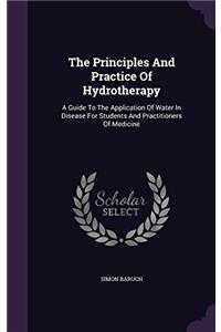 Principles and Practice of Hydrotherapy: A Guide to the Application of Water in Disease for Students and Practitioners of Medicine