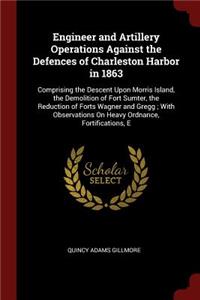 Engineer and Artillery Operations Against the Defences of Charleston Harbor in 1863