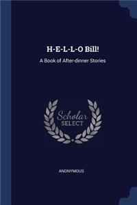 H-E-L-L-O Bill!