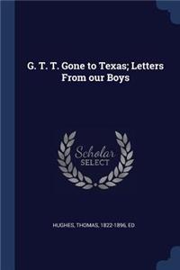 G. T. T. Gone to Texas; Letters From our Boys