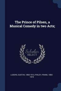 THE PRINCE OF PILSEN, A MUSICAL COMEDY I