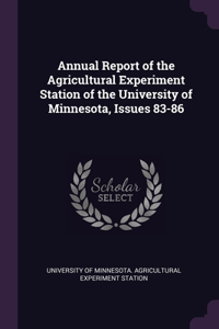 Annual Report of the Agricultural Experiment Station of the University of Minnesota, Issues 83-86