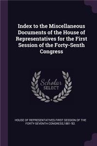 Index to the Miscellaneous Documents of the House of Representatives for the First Session of the Forty-Senth Congress