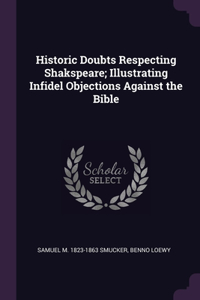 Historic Doubts Respecting Shakspeare; Illustrating Infidel Objections Against the Bible