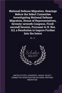 National Defense Migration. Hearings Before the Select Committee Investigating National Defense Migration, House of Representatives, Seventy-Seventh Congress, First[-Second] Session, Pursuant to H. Res. 113, a Resolution to Inquire Further Into the