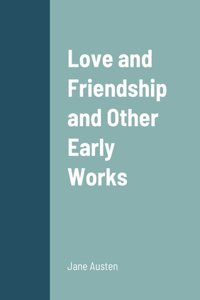 Love and Friendship and Other Early Works