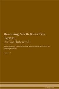 Reversing North Asian Tick Typhus: As God Intended the Raw Vegan Plant-Based Detoxification & Regeneration Workbook for Healing Patients. Volume 1